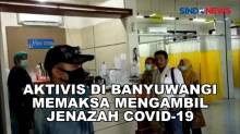 Aktivis di Banyuwangi Memaksa Mengambil Jenazah Covid-19