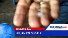 Warga Buleleng Gempar, Hujan Es Landa Wilayah Bali