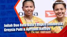 Inilah Duo Ratu Bulu Tangkis Indonesia, Greysia Polii & Apriyani Rahayu