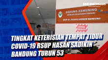 Tingkat Keterisian Tempat Tidur Covid-19 RSUP Hasan Sadikin Bandung Turun 53%