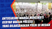 Antusiasme Warga Mengikuti Gebyar Vaksin Presisi yang Dilaksanakan Polri di Medan
