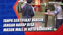 Tanpa Sertifikat Vaksin, Jangan Harap Bisa Masuk Mall di Kota Bandung