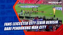 Fans Leicester CIty Lebih Berisik dari Pendukung Man City