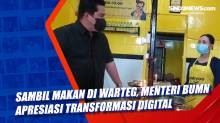 Sambil Makan di Warteg, Menteri BUMN Apresiasi Transformasi Digital