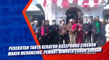 Perebutan Tahta Keraton Kasepuhan Cirebon Makin Meruncing, Pemkot Diminta Turun Tangan