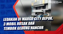 Ledakan di Margo City Depok, 3 Mobil Rusak dan Tembok Gedung Hancur