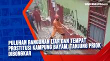 Puluhan Bangunan Liar dan Tempat Prostitusi Kampung Bayam, Tanjung Priok Dibongkar