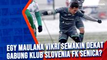 Egy Maulana Vikri Semakin Dekat Gabung Klub Slovenia FK Senica?