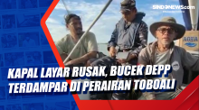 Kapal Layar Rusak, Bucek Depp Terdampar di Perairan Toboali