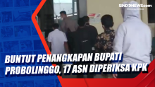 Buntut Penangkapan Bupati Probolinggo, 17 ASN Diperiksa KPK