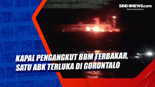 Kapal Pengangkut BBM Terbakar, Satu ABK Terluka di Gorontalo