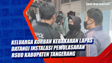 Keluarga Korban Kebakaran Lapas Datangi Instalasi Pemulasaran RSUD Kabupaten Tangerang