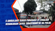 5 Ambulans Siaga Evakuasi 41 Jenazah Kebakaran Lapas Tangerang ke RS Polri