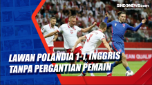 Lawan Polandia 1-1, Inggris Tanpa Pergantian Pemain