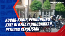 Kocar-kacir, Pengunjung Kafe di Bekasi Dibubarkan Petugas Kepolisian