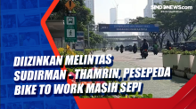 Diizinkan Melintas Sudirman - Thamrin, Pesepeda Bike to Work masih Sepi