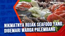 Nikmatnya Rujak Seafood yang Digemari Warga Palembang