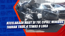 Kecelakaan Maut di Tol Cipali, Minibus Tabrak Truk, 4 Tewas 8 Luka