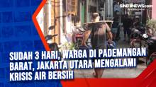 Sudah 3 Hari, Warga di Pademangan Barat, Jakarta Utara Mengalami Krisis Air Bersih