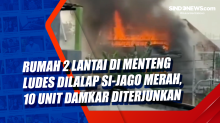 Rumah 2 Lantai di Menteng Ludes Dilalap si-Jago Merah, 10 Unit Damkar Diterjunkan