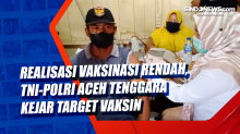Realisasi Vaksinasi Rendah, TNI-Polri Aceh Tenggara Kejar Target Vaksin
