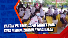 Vaksin Pelajar Capai Target, Wali Kota Medan Izinkan PTM Digelar