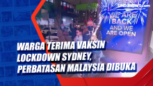 Warga Terima Vaksin Lockdown Sydney, Perbatasan Malaysia Dibuka
