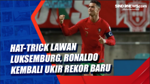Cetak Hat-trick Lawan Luksemburg, Ronaldo Kembali Ukir Rekor Baru