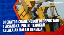 Operator Crane Roboh di Depok jadi Tersangka, Polisi Temukan Kelalaian dalam Bekerja