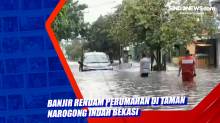 Banjir Rendam Perumahan di Taman Narogong Indah Bekasi