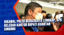 Dikawal Polisi Bersenjata Lengkap, KPK Geledah Kantor Bupati Kuantan Singingi