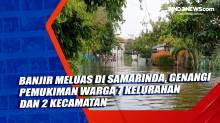 Banjir Meluas di Samarinda, Genangi Pemukiman Warga 7 Kelurahan dan 2 Kecamatan