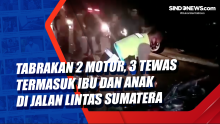 Tabrakan 2 Motor, 3 Tewas  Termasuk Ibu dan Anak di Jalan Lintas Sumatera