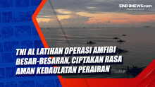 TNI AL Latihan Operasi Amfibi Besar-besaran, Ciptakan Rasa Aman Kedaulatan Perairan