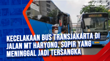 Kecelakaan Bus Transjakarta di Jalan MT Haryono, Sopir yang Meninggal jadi Tersangka