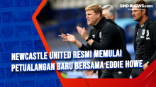 Newcastle United Resmi Memulai Petualangan Baru Bersama Eddie Howe