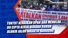 Tuntut Kenaikan Upah dan Menolak UU Cipta Kerja, Ribuan Buruh Blokir Jalur Jakarta-Bandung