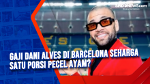 Gaji Dani Alves di Barcelona Seharga Satu Porsi Pecel Ayam?