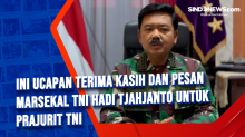 Ini Ucapan Terima Kasih dan Pesan Marsekal TNI Hadi Tjahjanto untuk Prajurit TNI