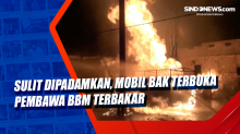 Sulit Dipadamkan, Mobil Bak Terbuka Pembawa BBM Terbakar