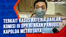 Terkait Kasus Arteria Dahlan, Komisi III DPR RI akan Panggil Kapolda Metro Jaya