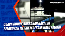 Cuaca Buruk, Tabrakan Kapal di Pelabuhan Merak Terekam Video Amatir