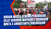 Ribuan Massa Sebuah Perguruan Silat Geruduk Mapolres Grobogan Minta 3 Anggotanya Dibebaskan
