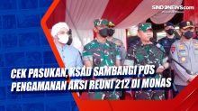 Jenderal TNI Dudung Sambangi Pos Pengamanan Aksi Reuni 212 di Monas