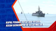 Kapal Perang Rusia dan Negara ASEAN Berkumpul di Selat Malaka, Ada Apa?