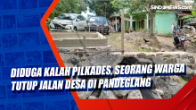 Diduga Kalah Pilkades, Seorang Warga Tutup Jalan Desa di Pandeglang