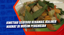 Kwetiau Seafood Keramas, Kuliner Nikmat di Musim Penghujan