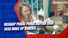 Meraup Pundi-Pundi Rupiah dari Jasa Make Up Boneka