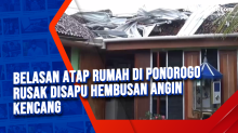 Belasan Atap Rumah di Ponorogo Rusak Disapu Hembusan Angin Kencang