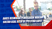 Anies Resmikan Pemugaran Makam Sultan Asal Aceh di TPU Utan Kayu